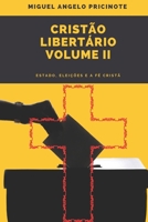 Cristão Libertário - Volume II: Estado, Eleições e a Fé Cristã B0BMZDWVKZ Book Cover