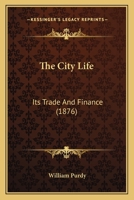 The City Life: Its Trade and Finance 1167047656 Book Cover