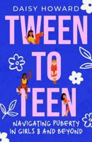 Tween to Teen: Navigating Puberty in Girls 8 and Beyond 1763662748 Book Cover