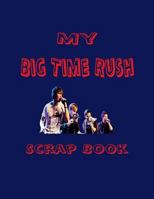 My Big Time Rush Scrap Book: Blank Pages for You to Fill 1530154200 Book Cover