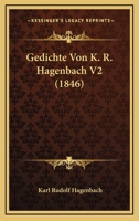 Gedichte Von K. R. Hagenbach V2 (1846) 116844506X Book Cover