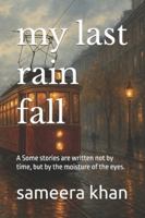 my last rain fall: A Some stories are written not by time, but by the moisture of the eyes. B0G4TX657B Book Cover
