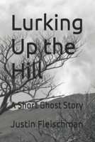Lurking Up the Hill: A Short Ghost Story B0DSG4228Z Book Cover