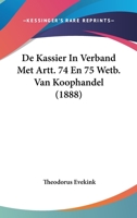 De Kassier In Verband Met Artt. 74 En 75 Wetb. Van Koophandel (1888) 1120432030 Book Cover
