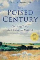 The Poised Century: On Living Today as if Tomorrow Mattered 1466338830 Book Cover