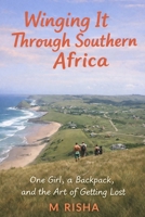 Winging It Through Southern Africa: One Girl, a Backpack, and the Art of Getting Lost B0FGYBRTW1 Book Cover