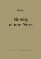 Marketing Auf Neuen Wegen: Absatzpolitik Auf Der Grundlage Nachfrageorientierter Marktmodelle 3409363823 Book Cover