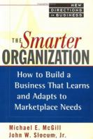 The Smarter Organization: How to Build a Business That Learns and Adapts to Marketplace Needs 0471598461 Book Cover