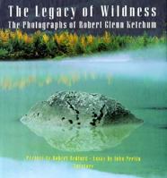 The Legacy of Wildness: The Photographs of Robert Glenn Ketchum 0893814989 Book Cover