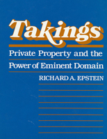 Takings: Private Property and the Power of Eminent Domain 0674867297 Book Cover