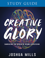 Creative Glory Study Guide: Embracing the Realm of Divine Expression 164123766X Book Cover