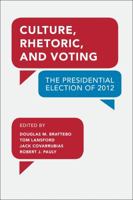 Culture, Rhetoric, and Voting: The Presidential Election of 2012 1629220388 Book Cover