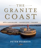 The Granite Coast: Dún Laoghaire, Sandycove, Dalkey 1788493540 Book Cover