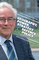 Geography, Power, Strategy and Defence Policy: Essays in Honour of Paul Dibb 1760460133 Book Cover