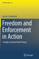 Freedom and Enforcement in Action: A Study in Formal Action Theory (Trends in Logic Book 42) 9402401334 Book Cover