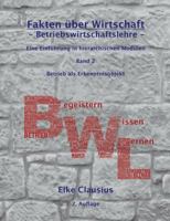 Fakten über Wirtschaft - Band 2 - BetriebsWirtschaftsLehre -: Eine Einführung in hierarchischen Modulen - Betrieb als Erkenntnisobjekt der BWL 3746009332 Book Cover