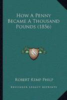 How A Penny Became A Thousand Pounds 1164676563 Book Cover