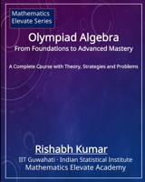 Olympiad Algebra (Mathematics Elevate Series for Olympiads) B0GHKF9RK9 Book Cover