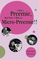 I Had a Preemie, but Now, I Have a Micro-Preemie!! 1426917368 Book Cover