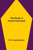 The Book of Daniel Unlocked 1519471106 Book Cover