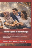 A Dimensão Espiritual da Doação de Sangue: Determinantes espirituais das práticas relacionadas ao sangue humano (Portuguese Edition) B0GHQYNM7G Book Cover