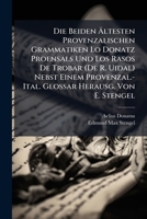 Die Beiden Ältesten Provenzalischen Grammatiken Lo Donatz Proensals Und Los Rasos De Trobar (De R. Uidal) Nebst Einem Provenzal.-Ital. Glossar Herausg. Von E. Stengel 114178355X Book Cover