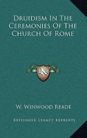 Druidism In The Ceremonies Of The Church Of Rome 1425339654 Book Cover
