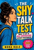 The Shy Talk Test: What to Say in Real Conversations Without Overthinking B0H47Z8GP7 Book Cover
