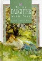 To My Daughter: What I Love About You... (Helen Exley Gift Books) 1850158959 Book Cover