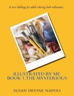 Illustrated by Me: Book 1, the Mysterious 1542695953 Book Cover
