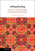 Selling Healing: Creative Arts and Health Communication in Ghana 1009244434 Book Cover