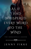 As If I Had Whispered Every Word To The Wind (The Kongahälla Legend) 8294161012 Book Cover