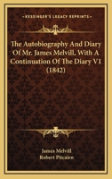 The Autobiography And Diary Of Mr. James Melvill, With A Continuation Of The Diary V1 1164110969 Book Cover