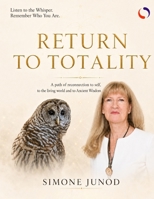 RETURN TO TOTALITY: Rediscover Your Original Wisdom and the Greater Reality You Belong To B0H9RQBDLF Book Cover
