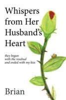 Whispers from Her Husband's Heart: They Began with the Rosebud and Ended with My Kiss 1514458721 Book Cover