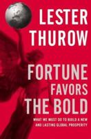 Fortune Favors the Bold: What We Must Do to Build a New and Lasting Global Prosperity 0060750693 Book Cover