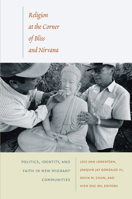 Religion at the Corner of Bliss and Nirvana: Politics, Identity, and Faith in New Migrant Communities 0822345471 Book Cover