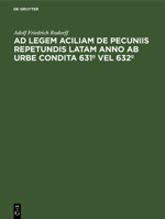 Ad Legem Aciliam de Pecuniis Repetundis Latam Anno AB Urbe Condita 631° Vel 632°: Commentatio Lecta in Consessu Academiae Regiae Berolinensis Die 11. 3112505298 Book Cover