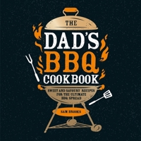 The Dad's BBQ Cookbook: Sweet and Savoury Recipes for the Ultimate BBQ Spread 1837994994 Book Cover