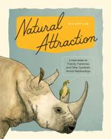 Natural Attraction: A Field Guide to Friends, Frenemies, and Other Symbiotic Animal Relationships 1632171015 Book Cover