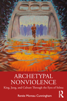 Archetypal Nonviolence: Jung, King, and Culture Through the Eyes of Selma 0367112264 Book Cover