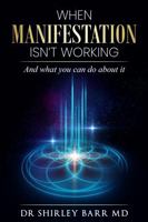 When Manifestation Isn't Working: And what you can do about it 1763873315 Book Cover
