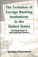 The Evolution of Foreign Banking Institutions in the United States: Developments in International Finance 0899303714 Book Cover