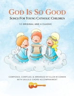 God Is So Good: Songs For Young Catholic Children B0FFBR83JD Book Cover