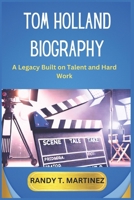 TOM HOLLAND BIOGRAPHY: A Legacy Built on Talent and Hard Work B0DRSPFM2M Book Cover