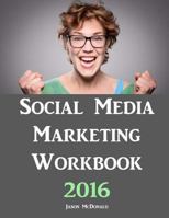 Social Media Marketing Workbook: 2016 Edition - How to Use Social Media for Business 1534881980 Book Cover