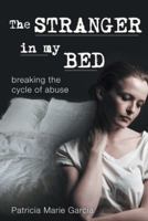 The Stranger in My Bed: Breaking the Cycle of Abuse 1458207935 Book Cover
