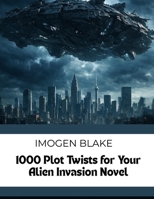 1000 Plot Twists for Your Alien Invasion Sci-Fi Novel (The Master Plotter Series) B0HDLVXLWJ Book Cover
