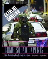 Bomb Squad Experts: Life Defusing Explosive Devices (Extreme Careers) 0823939685 Book Cover