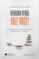 Nenhuma venda vale você!: Como permanecer inteiro em um jogo de metas, pressão e resultados. (Portuguese Edition) B0GG6CQ6NH Book Cover